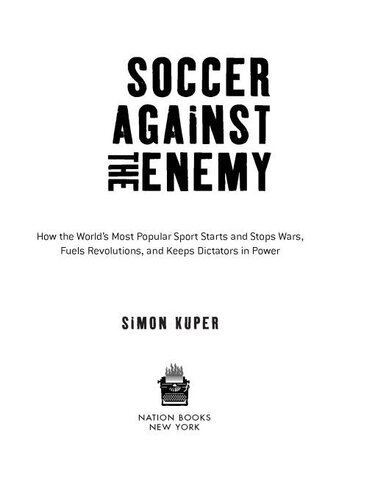 Soccer Against the Enemy: How the World's Most Popular Sport Starts and Fuels Revolutions and Keeps Dictators in Power - Epub + Converted Pdf